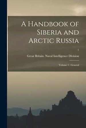 A Handbook of Siberia and Arctic Russia : Volume 1 : General; 1