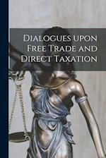 Dialogues Upon Free Trade and Direct Taxation 