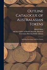 Outline Catalogue of Australasian Tokens : Including Surcharges and Cast Tokens 