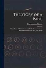 The Story of a Page : Thirty Years of Public Service and Public Discussion in the Editorial Columns of the New York World 
