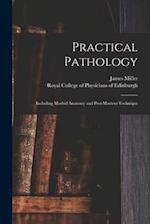 Practical Pathology : Including Morbid Anatomy and Post-mortem Technique 