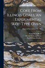 Coke From Illinois Coals, an Experimental Slot-type Oven; Report of Investigations No. 107
