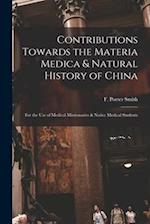 Contributions Towards the Materia Medica & Natural History of China : for the Use of Medical Missionaries & Native Medical Students 