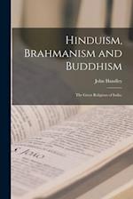 Hinduism, Brahmanism and Buddhism : the Great Religions of India. 