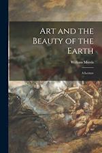 Art and the Beauty of the Earth : a Lecture 