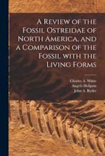 A Review of the Fossil Ostreidae of North America, and a Comparison of the Fossil With the Living Forms [microform] 