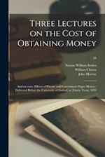 Three Lectures on the Cost of Obtaining Money : and on Some Effects of Private and Government Paper Money : Delivered Before the University of Oxford,