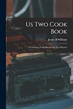 Us Two Cook Book : Containing Tested Recipes for Two Persons 