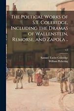 The Poetical Works of S.T. Coleridge, Including the Dramas of Wallenstein, Remorse, and Zapola ..; v.2 