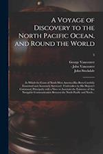 A Voyage of Discovery to the North Pacific Ocean, and Round the World : in Which the Coast of North-west America Has Been Carefully Examined and Accur