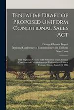 Tentative Draft of Proposed Uniform Conditional Sales Act : With Explanatory Notes, to Be Submitted to the National Conference of Commissioners on Uni
