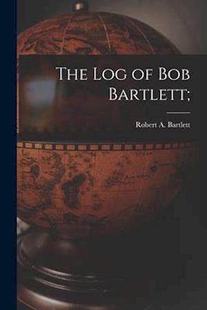 The Log of Bob Bartlett;