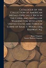 Catalogue of the Collection of American Medals Especially Rich in the Coins and Medals of Washington With a Few United States and Foreign Coins of Isa