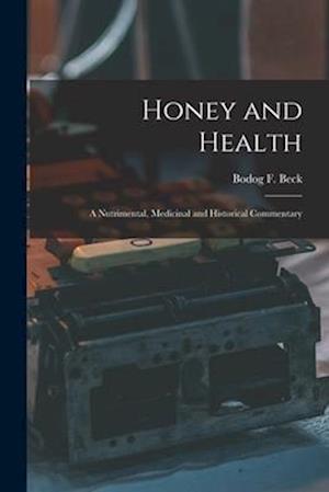 Honey and Health; a Nutrimental, Medicinal and Historical Commentary