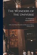 The Wonders of the Universe : a Record of Things Wonderful and Marvelous in Nature, Science, and Art 