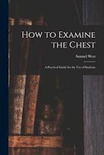 How to Examine the Chest : a Practical Guide for the Use of Students 