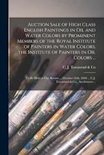 Auction Sale of High Class English Paintings in Oil and Water Colors by Prominent Members of the Royal Institute of Painters in Water Colors, the Inst