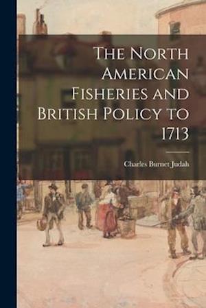 The North American Fisheries and British Policy to 1713