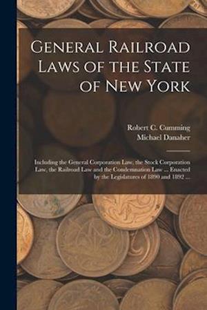 General Railroad Laws of the State of New York : Including the General Corporation Law, the Stock Corporation Law, the Railroad Law and the Condemnati