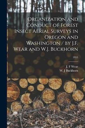 Organization and Conduct of Forest Insect Aerial Surveys in Oregon and Washington / by J.F. Wear and W.J. Buckhorn; 1955