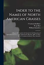 Index to the Names of North American Grasses : a Report Presented to the Society for the Promotion of Agricultural Science, at the Indianapolis Meetin