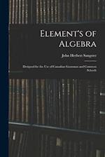 Element's of Algebra : Designed for the Use of Canadian Grammar and Common Schools 
