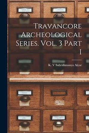 Travancore Archeological Series. Vol. 3 Part I