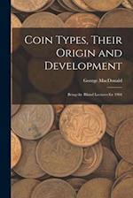 Coin Types, Their Origin and Development; Being the Rhind Lectures for 1904 