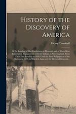 History of the Discovery of America [microform] : of the Landing of Our Forefathers at Plymouth and of Their Most Remarkable Engagements With the Indi