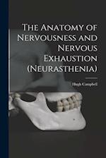 The Anatomy of Nervousness and Nervous Exhaustion (neurasthenia) [electronic Resource] 