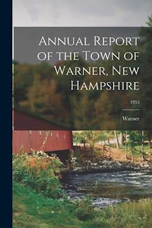 Annual Report of the Town of Warner, New Hampshire; 1955