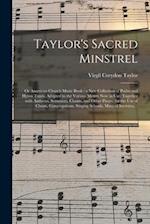 Taylor's Sacred Minstrel; or American Church Music Book : a New Collection of Psalm and Hymn Tunes, Adapted to the Various Metres Now in Use; Together