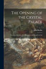The Opening of the Crystal Palace : Considered in Some of Its Relations to the Prospects of Art; 3 
