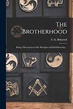 The Brotherhood : Being a Presentation of the Principles of Odd-fellowship ... 