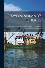 Newfoundland's Fisheries [microform] : "richer by Far Than All the Gold Mines of Peru," as Lord Bacon Declared Three Centuries Ago 
