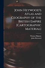 John Heywood's Atlas and Geography of the British Empire [cartographic Material] 