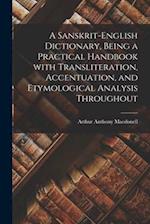 A Sanskrit-English Dictionary, Being a Practical Handbook With Transliteration, Accentuation, and Etymological Analysis Throughout 