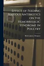 Effect of Feeding Various Antibiotics on the Hemorrhagic Syndrome in Poultry