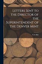 Letters Sent to the Director of the Superintendent of the Denver Mint