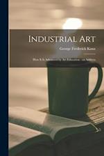 Industrial Art : How It is Advanced by Art Education : an Address 