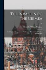 The Invasion of the Crimea : Its Origin, and an Account of Its Progress Down to the Death of Lord Raglan; 6 