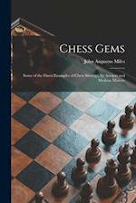 Chess Gems: Some of the Finest Examples of Chess Strategy, by Ancient and Modern Masters 