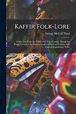 Kaffir Folk-lore [microform] : a Selection From the Traditional Tales Current Among the People Living on the Eastern Border of the Cape Colony; With C