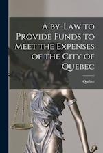 A By-law to Provide Funds to Meet the Expenses of the City of Quebec [microform] 