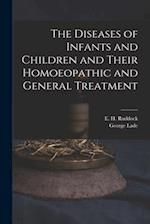 The Diseases of Infants and Children and Their Homoeopathic and General Treatment 