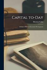 Capital To-day : a Study of Recent Economic Development 
