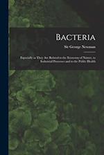 Bacteria : Especially as They Are Related to the Economy of Nature, to Industrial Processes and to the Public Health 