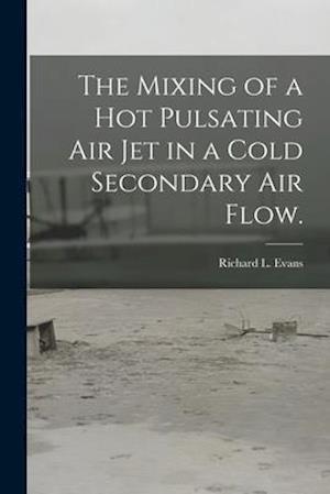 The Mixing of a Hot Pulsating Air Jet in a Cold Secondary Air Flow.