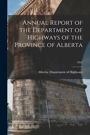 Annual Report of the Department of Highways of the Province of Alberta; 1952