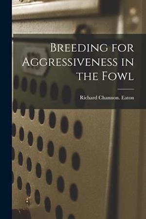 Breeding for Aggressiveness in the Fowl